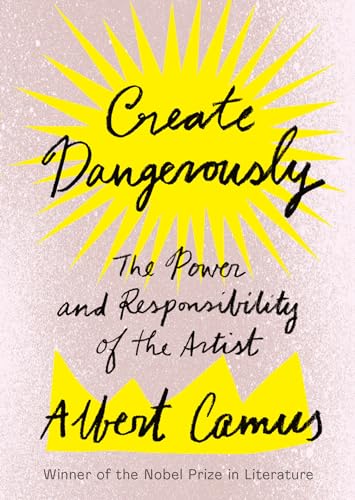 Create Dangerously: The Power and Responsibility of the Artist Create Dangerously: The Power and Responsibility of the Artist