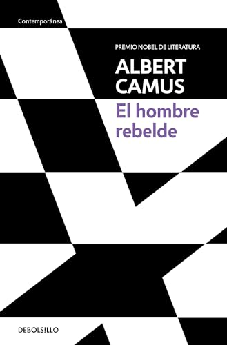 El hombre rebelde / The Rebel: An Essay on Man in Revolt (Premio Nobel De Literatura)