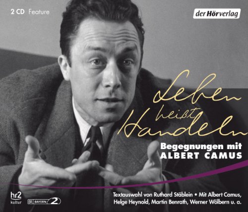 Leben heißt Handeln -: Begegnungen mit Albert Camus