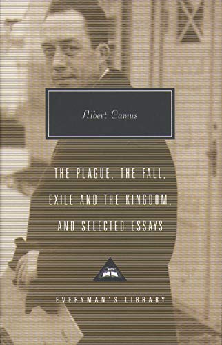Plague, Fall, Exile And The Kingdom And Selected Essays: Albert Camus (Everyman's Library CLASSICS)
