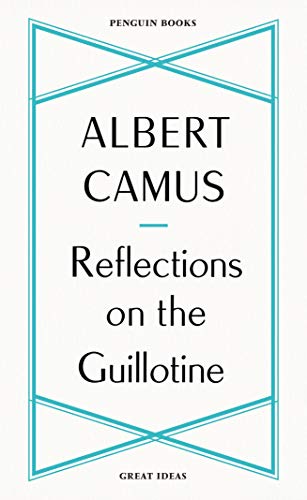 Reflections on the Guillotine: Albert Camus (Penguin Great Ideas)