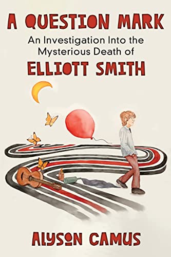 A Question Mark: An Investigation into the Mysterious Death of Elliott Smith von Genius Book Publishing