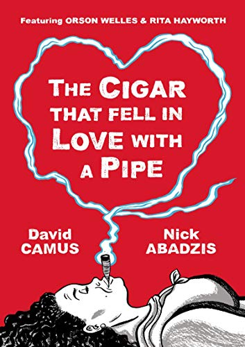 The Cigar That Fell In Love With a Pipe: Featuring Orson Welles and Rita Hayworth: Featuring Orson Welles & Rita Hayworth