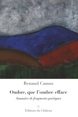 Ombre, que l’ombre efface: Annuaire de fragments poétiques von Independently published