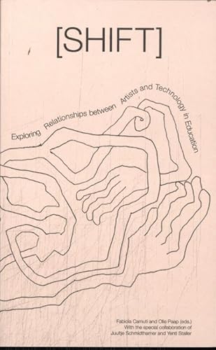 [SHIFT] - Exploring Relationships between Artists and Technology in Education (ArtEZ Academia, 36) von Artez Press