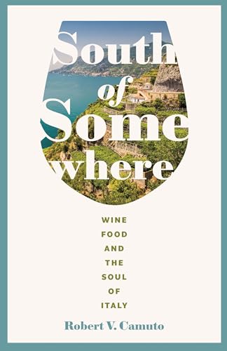 South of Somewhere: Wine, Food, and the Soul of Italy (At Table)