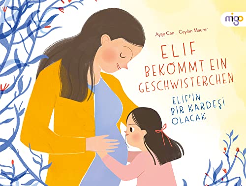 Elif bekommt ein Geschwisterchen | Elif’in Bir Kardeşi Olacak: Aufklärungsbuch, das Eltern auf Deutsch und Türkisch beim Beantworten von Kinderfragen zu Babys und Sexualität unterstützt von migo