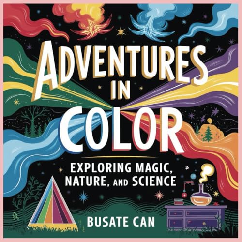 Adventures in Color Exploring Magic, Nature, and Science Adventures in Color Exploring Magic, Nature, and Science von Independently published
