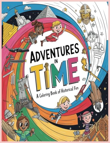 Adventures in Time: A Coloring Book of Historical Fun Adventures in Time: A Coloring Book of Historical Fun von Independently published
