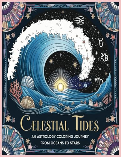 Celestial Tides: An Astrology Coloring Journey from Oceans to Stars Celestial Tides: An Astrology Coloring Journey from Oceans to Stars von Independently published