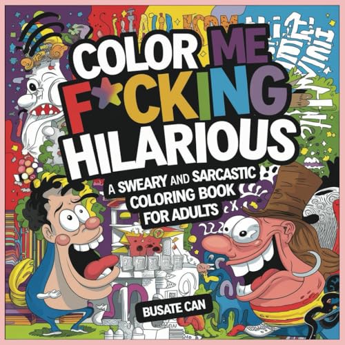 Color Me F*cking Hilarious: A Sweary and Sarcastic Coloring Book for Adults Color Me F*cking Hilarious: A Sweary and Sarcastic Coloring Book for Adults von Independently published