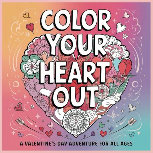 Color Your Heart Out: A Valentine's Day Adventure for All Ages Color Your Heart Out: A Valentine's Day Adventure for All Ages von Independently published