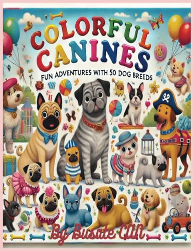 Colorful Canines: Fun Adventures with 50 Dog Breeds Colorful Canines: Fun Adventures with 50 Dog Breeds von Independently published