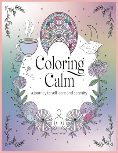 Coloring Calm A Journey to Self-Care and Serenity Coloring Calm A Journey to Self-Care and Serenity von Independently published