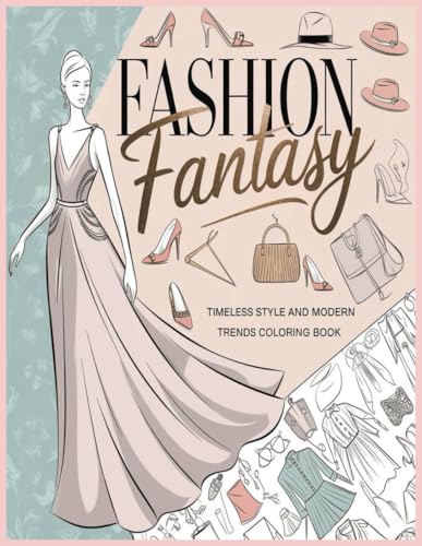 Fashion Fantasy Timeless Style And Modern Trends Coloring Book Fashion Fantasy Timeless Style And Modern Trends Coloring Book