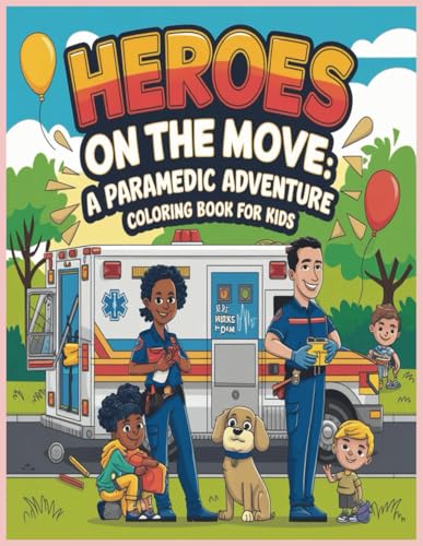 Heroes on the Move: A Paramedic Adventure Coloring Book for Kids Heroes on the Move: A Paramedic Adventure Coloring Book for Kids von Independently published