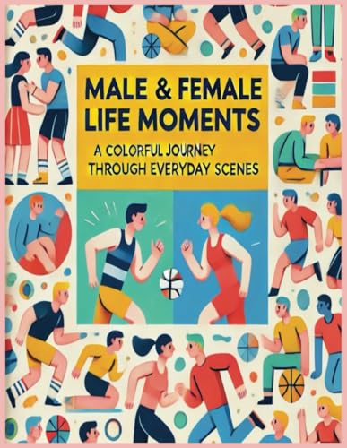 Male & Female Life Moments A Colorful Journey Through Everyday Scenes Male & Female Life Moments A Colorful Journey Through Everyday Scenes von Independently published