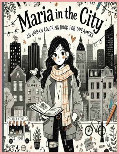 Maria in the City: An Urban Coloring Book for Dreamers Maria in the City: An Urban Coloring Book for Dreamers von Independently published