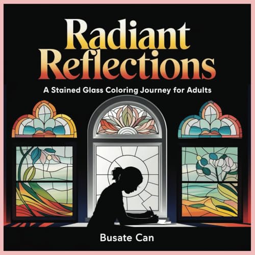 Radiant Reflections: A Stained Glass Coloring Journey for Adults Radiant Reflections: A Stained Glass Coloring Journey for Adults von Independently published