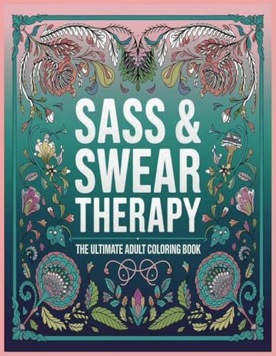Sass & Swear Therapy: The Ultimate Adult Coloring Book Sass & Swear Therapy: The Ultimate Adult Coloring Book von Independently published