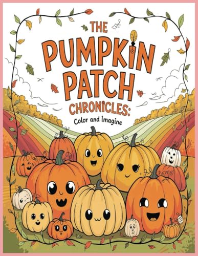 The Pumpkin Patch Chronicles: Color and Imagine The Pumpkin Patch Chronicles: Color and Imagine von Independently published