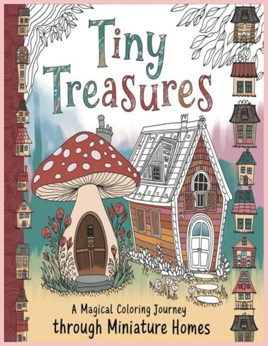 Tiny Treasures: A Magical Coloring Journey Through Miniature Homes Tiny Treasures: A Magical Coloring Journey Through Miniature Homes von Independently published