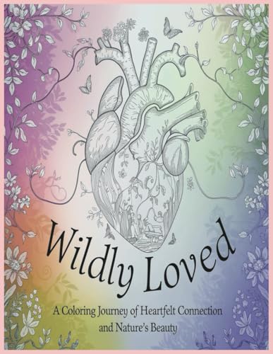 Wildly Loved: A Coloring Journey of Heartfelt Connection and Nature's Beauty Wildly Loved: A Coloring Journey of Heartfelt Connection and Nature's Beauty von Independently published