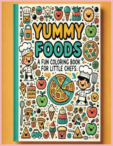 Yummy Foods A Fun Coloring Book For Little Chefs Yummy Foods A Fun Coloring Book For Little Chefs