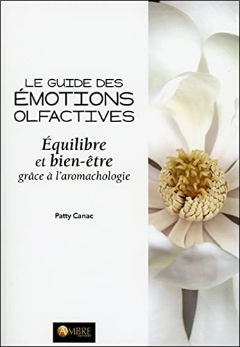 Le guide des émotions olfactives - Equilibre et bien-être grâce à l'aromachologie von AMBRE