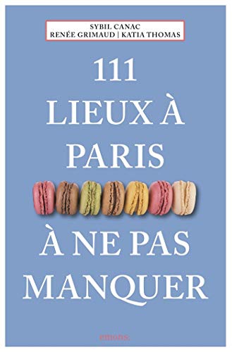 111 lieux à Paris à ne pas manquer: Guide