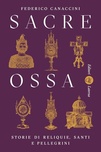 Sacre ossa. Storie di reliquie, santi e pellegrini (I Robinson. Letture) von Laterza