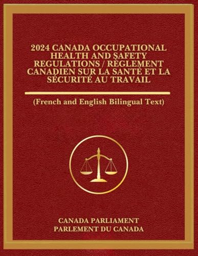 2024 Canada Occupational Health and Safety Regulations / Règlement canadien sur la santé et la sécurité au travail: (French and English Bilingual ... (Federal, Provinces and Territories))