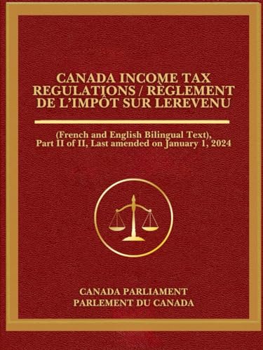 Canada Income Tax Regulations / Règlement de l’impôt sur le: (French and English Bilingual Text), Part II of II, Last amended on January 1, 2024 von Independently published