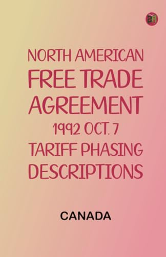 North American Free Trade Agreement, 1992 Oct. 7 Tariff Phasing Descriptions von Zinc Read