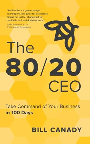 The 80/20 CEO: Take Command of Your Business in 100 Days von Koehler Books