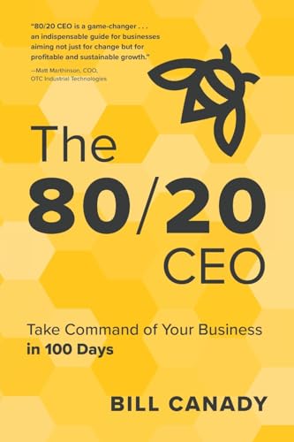 The 80/20 CEO: Take Command of Your Business in 100 Days