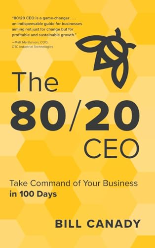 The 80/20 CEO: Take Command of Your Business in 100 Days