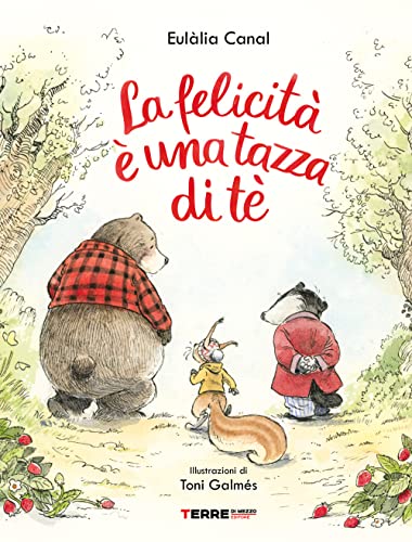 La felicità è una tazza di té. Ediz. a colori (Acchiappastorie)