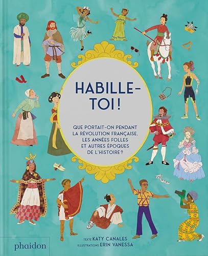 Habille-toi ! - Que portait-on pendant la révolution française, les années folles et autres périodes de l'Histoire von PHAIDON FRANCE