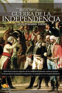 Breve historia de la Guerra de la Independencia : 1808-1814 : la heróica historia del levantamiento armado contra el invasor, el desarrollo de la ... el nacimiento de la España Moderna von Ediciones Nowtilus