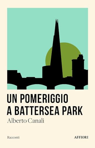 Un pomeriggio a Battersea Park e altri racconti (Romanzo) von Affiori