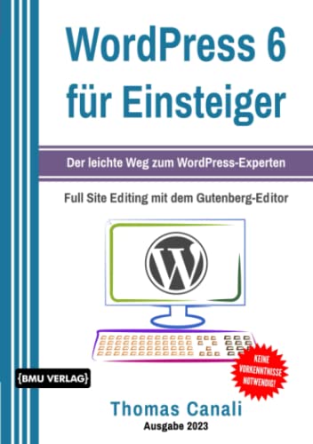 WordPress 6 für Einsteiger:: Der leichte Weg zum WordPress-Experten inklusive Bloggen für Einsteiger. Programmieren lernen für eCommerce mit WooCommerce (Einfach Programmieren lernen, Band 9) von BMU Verlag