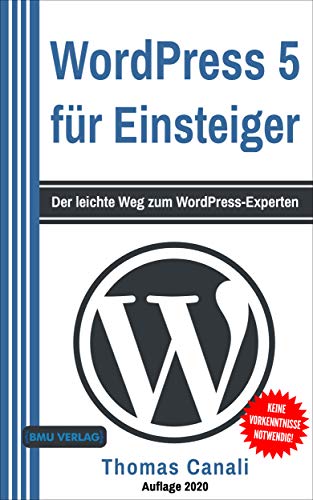WordPress: 5 für Einsteiger: Der leichte Weg zum WordPress-Experten von BMU Verlag