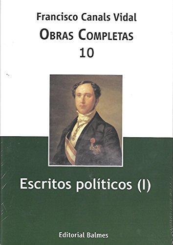 Obras completas Francisco Canals Vidal: Escritos políticos (I) (Obras completas de Francisco Canals Vidal, Band 10) von Editorial Balmes