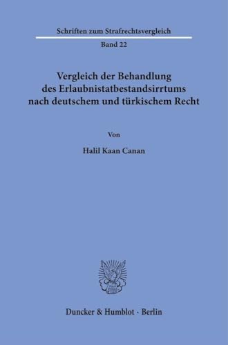 Vergleich der Behandlung des Erlaubnistatbestandsirrtums nach deutschem und türkischem Recht (Schriften zum Strafrechtsvergleich) von Duncker & Humblot GmbH