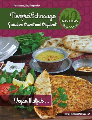 TierfreiSchnauze - zwischen Orient und Okzident: Vegan Mutfak ... von Books on Demand GmbH