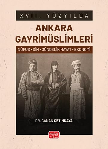 XVII. Yüzyılda Ankara Gayrimüslimleri: (Nüfus-Din-Gündelik Hayat-Ekonomi) von Nobel Bilimsel Eserler