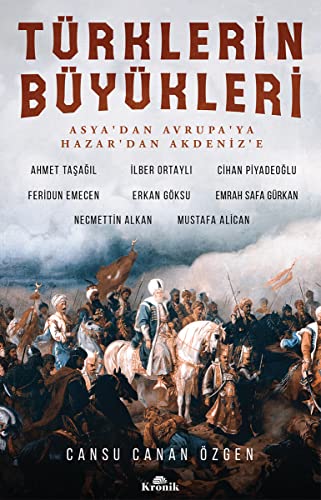 Türklerin Büyükleri: Asyadan Avrupaya Hazardan Akdenize von Kronik Kitap