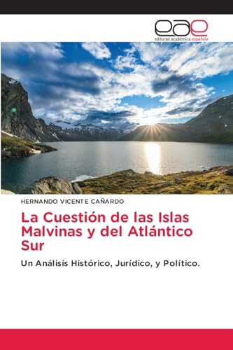 La Cuestión de las Islas Malvinas y del Atlántico Sur: Un Análisis Histórico, Jurídico, y Político. von Editorial Académica Española