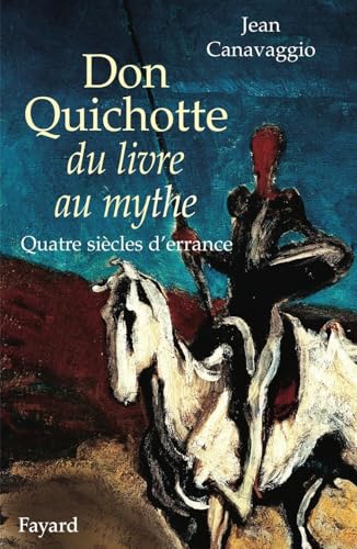 Don Quichotte du livre au mythe: Quatre siècles d'errance Don Quichotte du livre au mythe: Quatre siècles d'errance von FAYARD